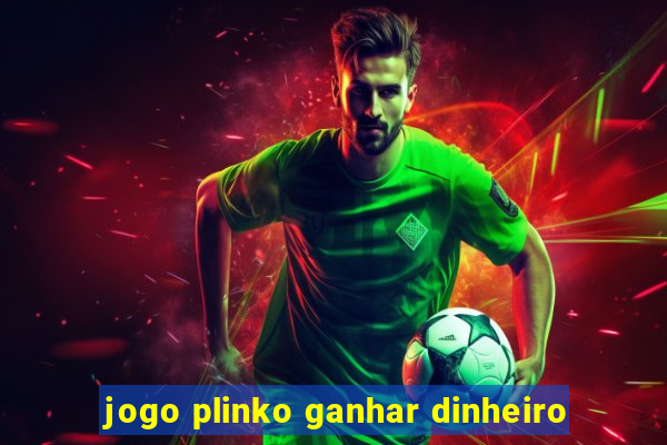 jogo plinko ganhar dinheiro